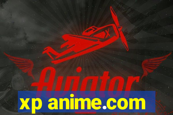 xp anime.com